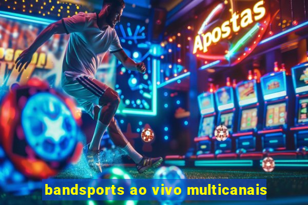 bandsports ao vivo multicanais